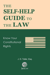 Title: The Self-Help Guide to the Law: Know Your Constitutional Rights (Guide for Non-Lawyers, #7), Author: Esq.