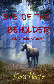 Title: Eye of the Beholder and other stories, Author: Kara Hartz
