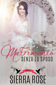 Title: Matrimonio senza lo sposo - Parte 2, Author: Sierra Rose