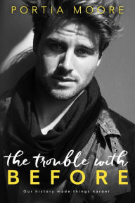 Title: The Trouble With Before, Author: Portia Moore