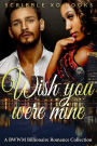 Wish You Were MINE: A BWWM Interracial Billionaire Romance Book Collection