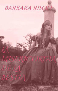 Title: LA MISERICORDIA DE LA BESTIA, Author: Barbara Risoli