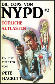 Title: Die Cops vom NYPD #2: Tödliche Altlasten (Pete Hackett, #1), Author: Pete Hackett