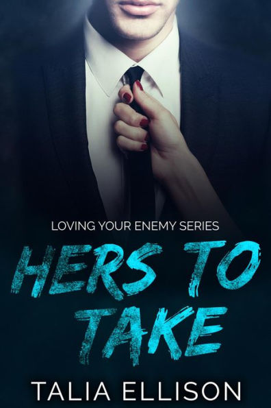 Hers to Take (Loving Your Enemy, #1)