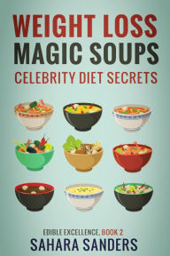 Title: Weight-Loss Magic Soups / Celebrity Diets (Edible Excellence, #2), Author: Sahara Sanders