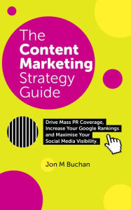 Title: The Content Marketing Strategy Guide, Author: Jon M. Buchan