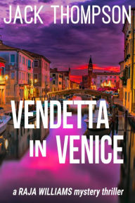 Title: Vendetta in Venice (Raja Williams Mystery Thrillers, #6), Author: Jack Thompson