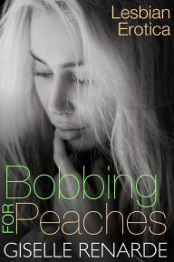 Title: Bobbing for Peaches: Lesbian Erotica, Author: Giselle Renarde