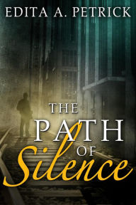 Title: The Path of Silence, Author: Edita A. Petrick