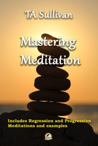 Title: Mastering Meditation, Author: TA Sullivan