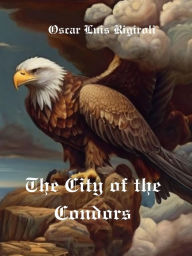 Title: The City of the Condors, Author: Cedric Daurio11