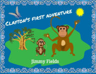 Title: Children's Book-Clayton's First Adventure (Bedtime Story), Author: Jimmy Fields