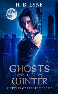 Title: Ghosts of Winter (Shifters of Caerton, #2), Author: H. B. Lyne