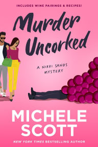 Title: Murder Uncorked (A Wine Lover's Mystery, #1), Author: Michele Scott