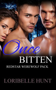 Title: Once Bitten (Redstar Werewolves, #1), Author: Loribelle Hunt