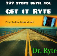 Title: 777 Steps Until You Get It Ryte, Author: Dr. Ryte