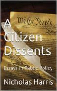 Title: A Citizen Dissents: Essays in Public Policy, Author: Nicholas Harris