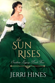 Title: The Sun Rises (Southern Legacy, #4), Author: Jerri Hines