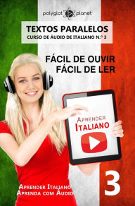 Title: Aprender Italiano - Textos Paralelos Fácil de ouvir Fácil de ler CURSO DE ÁUDIO DE ITALIANO N.º 3 (Aprender Italiano Aprenda com Áudio), Author: Polyglot Planet