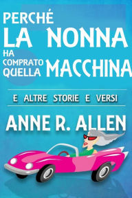 Title: Perché la nonna ha comprato quella macchina, Author: Anne R. Allen