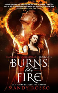 Title: Burns Like Fire (Dangerous Creatures, #1), Author: Mandy Rosko