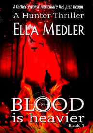 Title: Blood is Heavier (The Hunter Series, #1), Author: Ella Medler