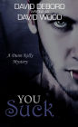 You Suck- A Dunn Kelly Mystery (Dunn Kelly Mysteries, #1)