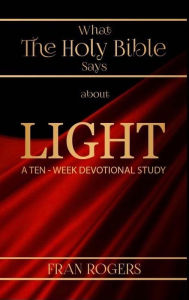 Title: What the Holy Bible Says About Light, Author: Fran Rogers