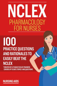 Title: NCLEX: Pharmacology for Nurses: 100 Practice Questions with Rationales to help you Pass the NCLEX!, Author: Test Bankia