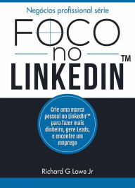 Title: Foco no Linkedin, Author: Richard G Lowe Jr