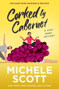 Title: Corked by Cabernet (A Wine Lover's Mystery, #5), Author: Michele Scott