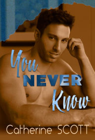 Title: You Never Know (Men of the G-Spot series, #1), Author: Catherine Scott