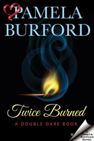 Title: Twice Burned (Double Dare, #2), Author: Pamela Burford