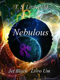 Title: Nebulous, Jet Black, Livro Um, Author: T. S. Littlefield