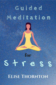 Title: Guided Meditation for Stress, Author: Elise Thornton