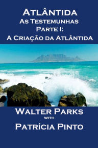 Title: Atlântida As Testemunhas - Parte I: A Criação da Atlântida, Author: Walter Parks
