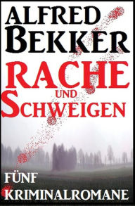 Title: Fünf Kriminalromane: Rache und Schweigen, Author: Alfred Bekker
