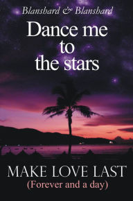 Title: Dance Me To The Stars. Make Love Last, Author: Blanshard & Blanshard