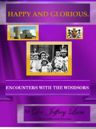 Title: Happy and Glorious.Encounters with the Windsors (In My Own Voice. Reading from My Collected Works), Author: Jeffrey Lant