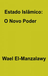 Title: Estado Islâmico: O Novo Poder, Author: Wael El-Manzalawy