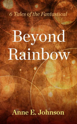 Beyond Rainbow: 6 Tales of the Fantastical