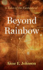 Beyond Rainbow: 6 Tales of the Fantastical