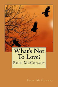 Title: What's Not To Love?, Author: Rose McConahy