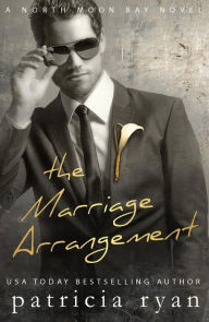 Title: The Marriage Arrangement (North Moon Bay, #2), Author: Patricia Ryan