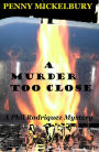 A Murder Too Close (A Phil Rodriquez Mystery, #2)