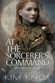 Title: At the Sorcerer's Command, Author: Kim Knox