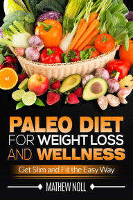 Title: Paleo Diet for Weight Loss and Wellness, Author: Mathew Noll