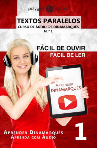 Title: Aprender Dinamarquês - Textos Paralelos Fácil de ouvir Fácil de ler - CURSO DE ÁUDIO DE DINAMARQUÊS N.º 1 (Aprender Dinamarquês Aprenda com Áudio, #1), Author: Polyglot Planet