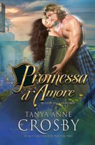 Title: Promessa d'amore (Le spose delle Highlands, #3), Author: Tanya Anne Crosby