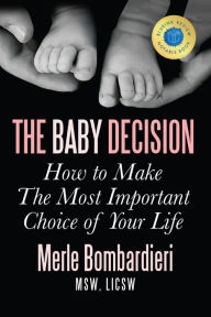 Title: The Baby Decision: How to Make The Most Important Choice of Your Life, Author: Merle Bombardieri